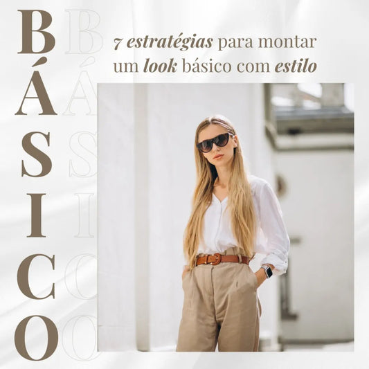 7 Estratégias para montar um look básico!