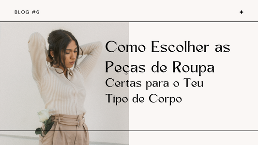 Como Escolher as Peças de Roupa Certas para o Teu Tipo de Corpo