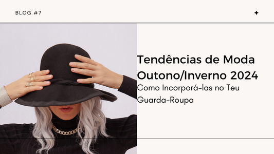 Tendências de Moda Outono/Inverno 2024: Como Incorporá-las no Teu Guarda-Roupa